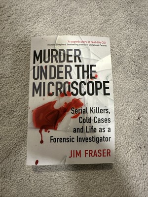 Murder under the Microscope : A Personal History of Homicide by Jim Fraser