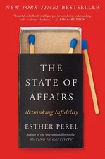 The State of Affairs: Rethinking Infidelity - hardcover Perel, Esther