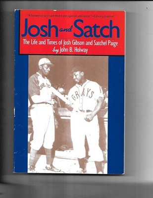 Josh and Satch: The Life and Times of Josh Gibson and Satchel Paige by Holway