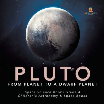 Pluto : From Planet to a Dwarf Planet | Space Science Books Grade 4 | Childr...