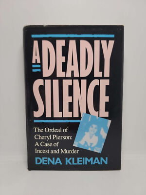 A Deadly Silence: The Ordeal of Cheryl Pierson by Dena Kleiman