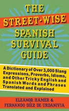 The Street-Wise Spanish Survival Guide: A Dictionary of Over 3,000 Slang Exp...