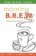 MORNING B.R.E.W. : A DIVINE POWER DRINK FOR YOUR SOUL By Kirk Byron Jones *Mint*