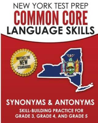 New York Test Prep Common Core Language Skills Synonyms & Antonyms: Skill-B...