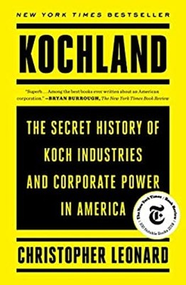 Kochland : The Secret History of Koch Industries and Corporate Po