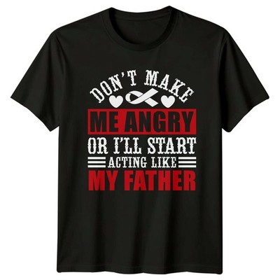 T-Shirt Don't Make Me Angry Ill Start Acting Like My Father Geschenk für Sie und Sie