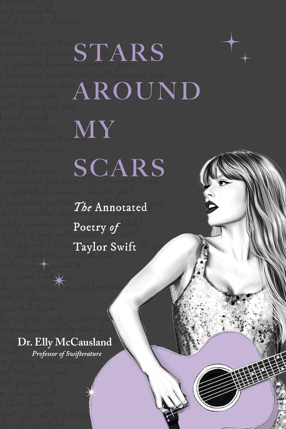 Stars Around My Scars: The Annotated Poetry of Taylor Swift by Elly McCausland