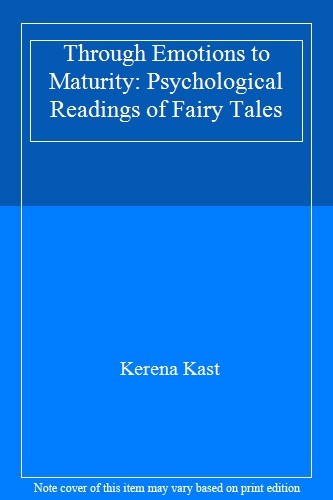 Through Emotions to Maturity: Psychological Readings of Fairy Tales By Kerena K