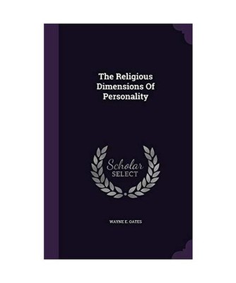 The Religious Dimensions Of Personality, Wayne E. Oates