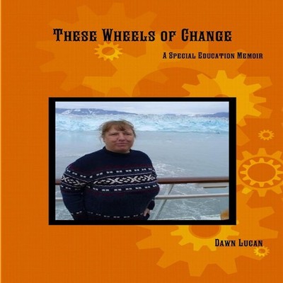 These Wheels of Change A Special Education Memoir Dawn Lucan Pape
