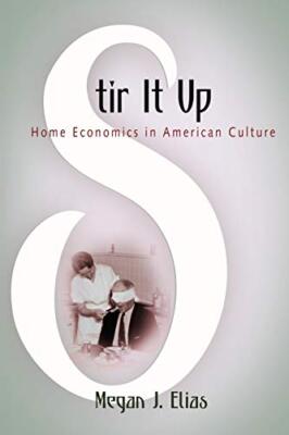 Stir It�Up: Home Economics in American Culture