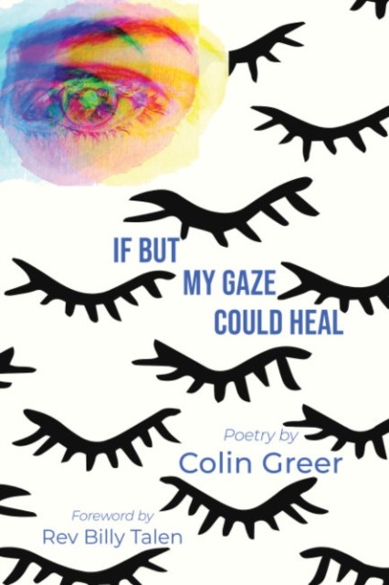 If but My Gaze Could Heal A Book of Poems by Colin  Greer (Hardback Book)