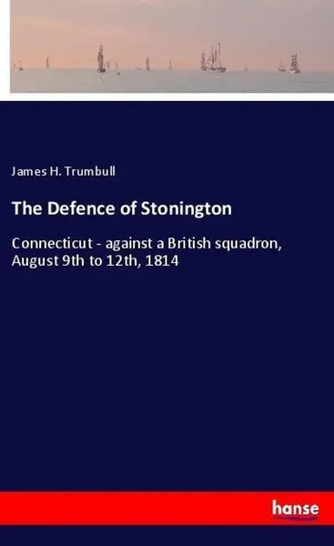 James H. Trumbull | The Defence Of Stonington | Taschenbuch | Englisch (2018)-image
