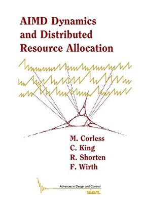 AIMD DYNAMICS AND DISTRIBUTED RESOURCE ALLOCATION By M. Corless & C. King *Mint*