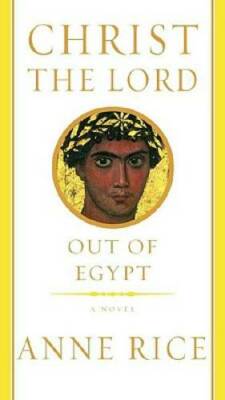 Christ the Lord: Out of Egypt - Hardcover By Rice, Anne - GOOD
