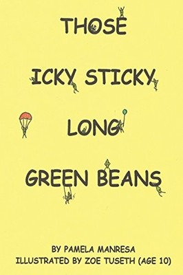 THOSE ICKY STICKY LONG GREEN BEANS By Pamela Manresa - Hardcover **Excellent**