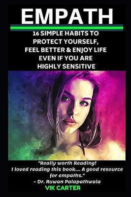 Empath: 16 Simple Habits To Protect Yourself, Feel Better & Enjoy Life Even If Y