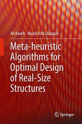 Meta-heuristic Algorithms for Optimal Design of Real-Size (2018)
