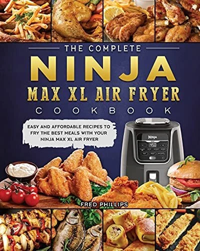 The Complete Ninja Max XL Air Fryer Cookbook Easy and Affordable