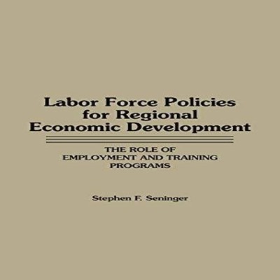 Labor Force Policies for Regional Economic Development The Role o