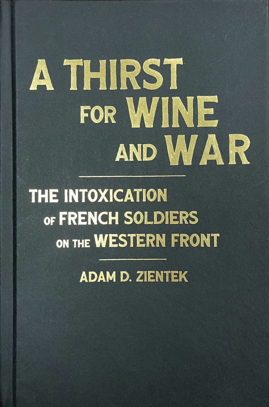 Адам Д. Зиентек Жажда вина и войны (в твердом переплете) (ИМПОРТ из Великобритании)