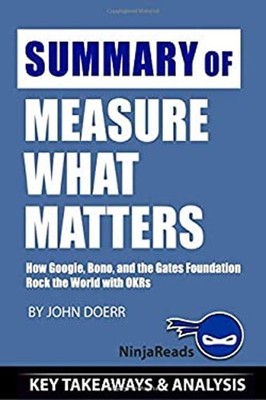 Summary of Measure What Matters : How Google, Bono, and the Gates