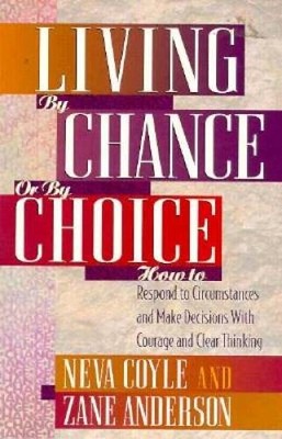 Living by Chance or by Choice: How to Respond to Circumstances and M - VERY GOOD
