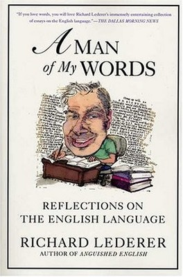 A MAN OF MY WORDS: REFLECTIONS ON THE ENGLISH LANGUAGE By Richard Lederer *Mint*