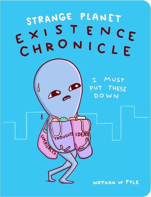 Nathan W. Pyle Strange Planet: Existence Chronicle