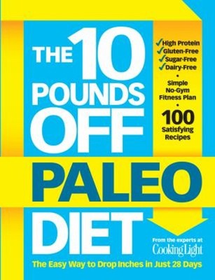 The 10 Pounds off Paleo Diet : The Easy Way to Drop Inches in Jus
