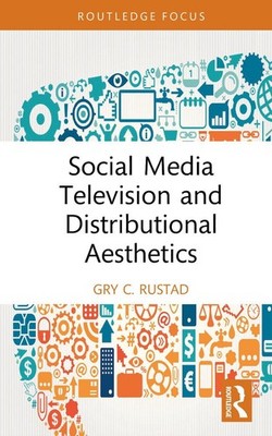 Social Media Television and Distributional Aesthetics by Gry C. Rustad Hardcover