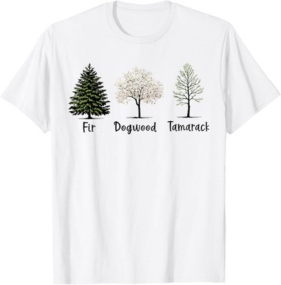 Funny Fir Dogwood Tamarack Tree Lovers Nature Design T-Shirt