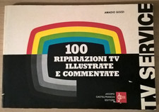 100 RIPARAZIONI TV ILLUSTRATE E COMMENTATE A.Gozzi Castelfranchi Ed. 1981
