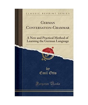 German Conversation-Grammar: A New and Practical Method of Learning the German L
