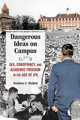 Dangerous Ideas on Campus: Sex, Conspiracy, and Academic Freedom in the Age of