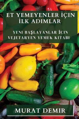 Et Yemeyenler ¿çin ¿lk Ad¿mlar | Yeni Ba¿layanlar ¿çin Vejetaryen Yemek Kitab¿