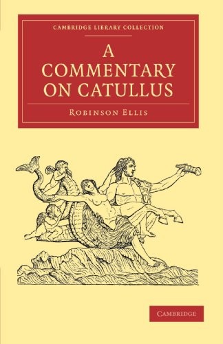 A Commentary on Catullus (Cambridge Library Collection -... - Ellis, Robinson