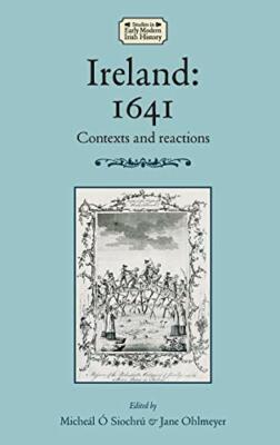 Ireland: 1641: Contexts and Reactions (Studies , Siochru, Ohlmeyer.+