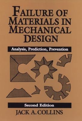 Failure of Materials in Mechanical Design: Analysis, Prediction, Prevention, 2n