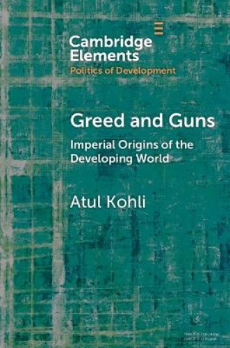 Greed and Guns: Imperial Origins of the Developing World (Elemente in the - Bild 1 von 2
