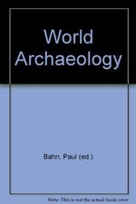 world-archaeology - Bahn, Paul (ed.)