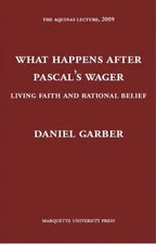WHAT HAPPENS AFTER PASCAL'S WAGER: LIVING FAITH AND By Daniel Garber - Hardcover