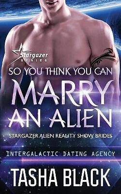 So You Think You Can Marry an Alien: Stargazer Alien Reality Show Brides #1 B...