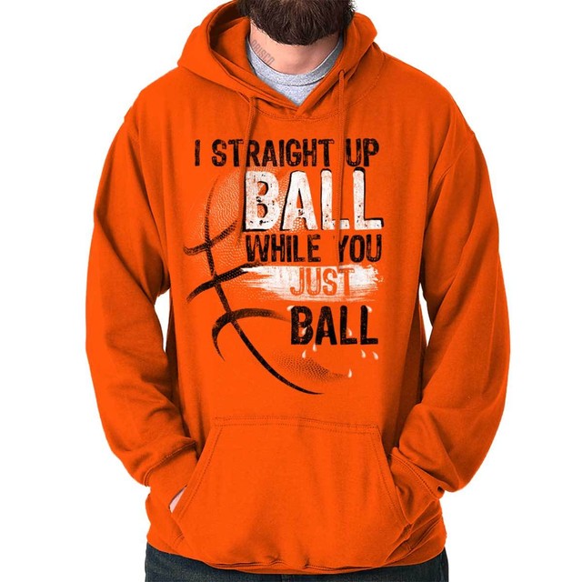 Straight Up Ball Funny Basketball Sports Gym Hooded Sweatshirts Hoodies