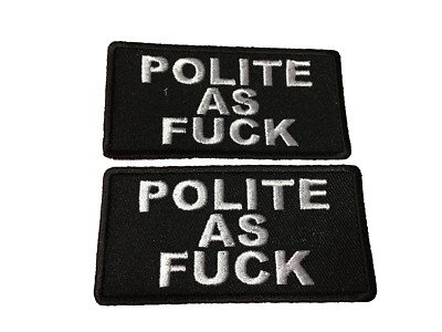 Morale Patch POLITE AS F**K fun gift embroidered black/white #539 1.5 X 3'' APROX