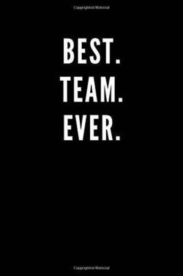 Best Team Ever: Great Gift Idea With Funny Saying On Cover, Coworkers  - GOOD