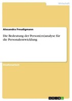 Die Bedeutung Der Person(En)Analyse FüR Die Personalentwicklung Alexandra Freudi