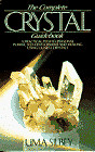 The Complete Crystal Guidebook, A practical path to pesonal powe