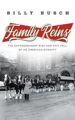 Family Reins: The Extraordinary Rise and Epic Fall of an American Dynasty by Bil