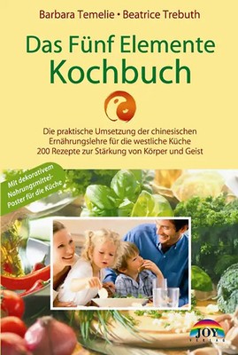Das Fünf Elemente Kochbuch. Die praktische Umsetzung der chinesischen Ernährungs